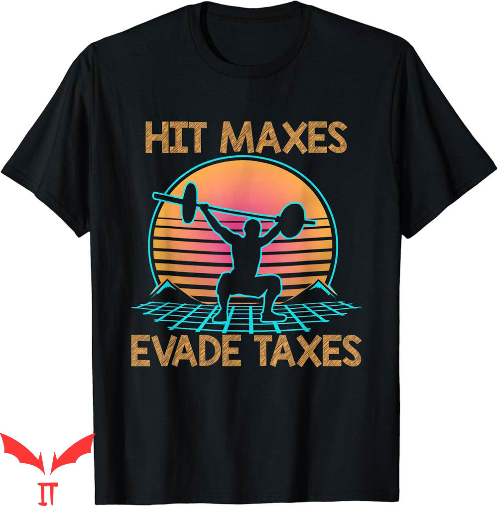 Hit Maxes Evade Taxes T-Shirt A Person Lifting Weights Hit Maxes Evade Taxes T-Shirt A Person Lifting Weights