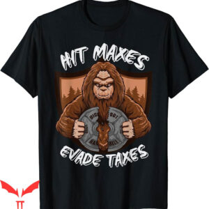 Hit Maxes Evade Taxes T-Shirt Bigfoot Weightlifting Workout