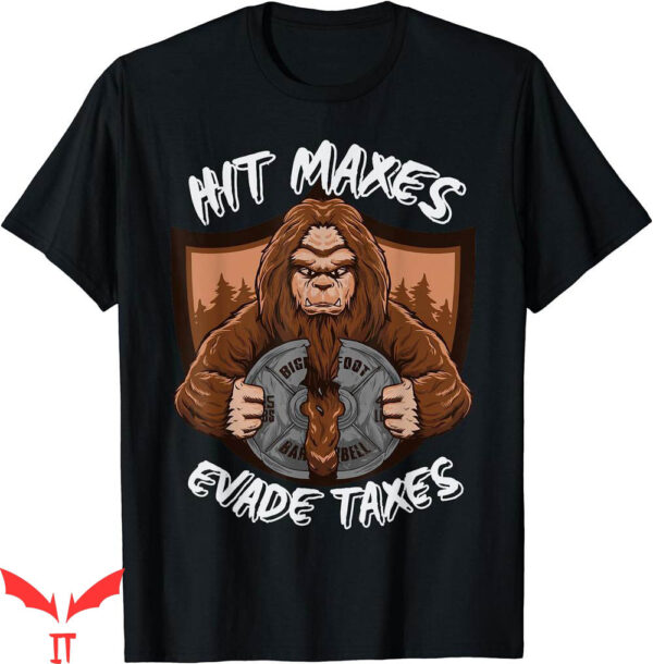 Hit Maxes Evade Taxes T-Shirt Bigfoot Weightlifting Workout