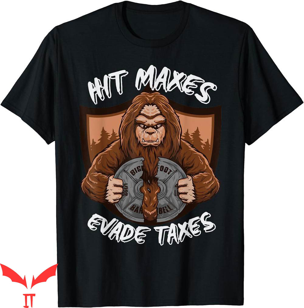Hit Maxes Evade Taxes T-Shirt Bigfoot Weightlifting Workout Hit Maxes Evade Taxes T-Shirt Bigfoot Weightlifting Workout