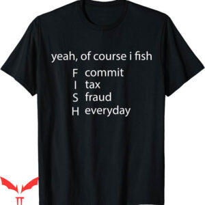 Hit Maxes Evade Taxes T-Shirt Fish Commit Tax Fraud Everyday