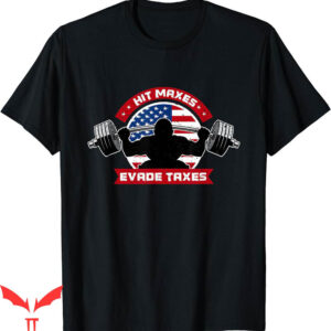 Hit Maxes Evade Taxes T-Shirt Fun Sarcastic Lifting Gym Flag