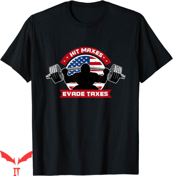 Hit Maxes Evade Taxes T-Shirt Fun Sarcastic Lifting Gym Flag