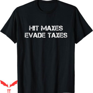 Hit Maxes Evade Taxes T-Shirt Funny Fitness Vintage Workout