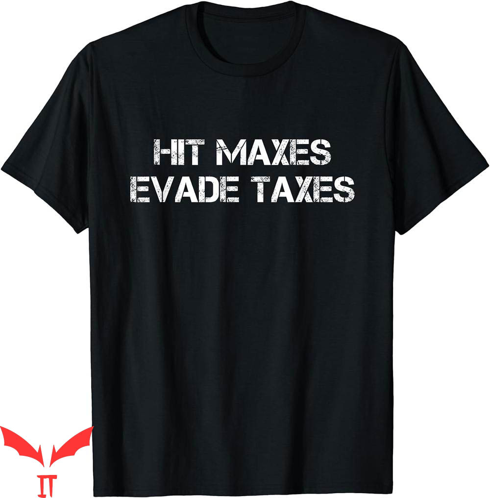 Hit Maxes Evade Taxes T-Shirt Funny Fitness Vintage Workout Hit Maxes Evade Taxes T-Shirt Funny Fitness Vintage Workout
