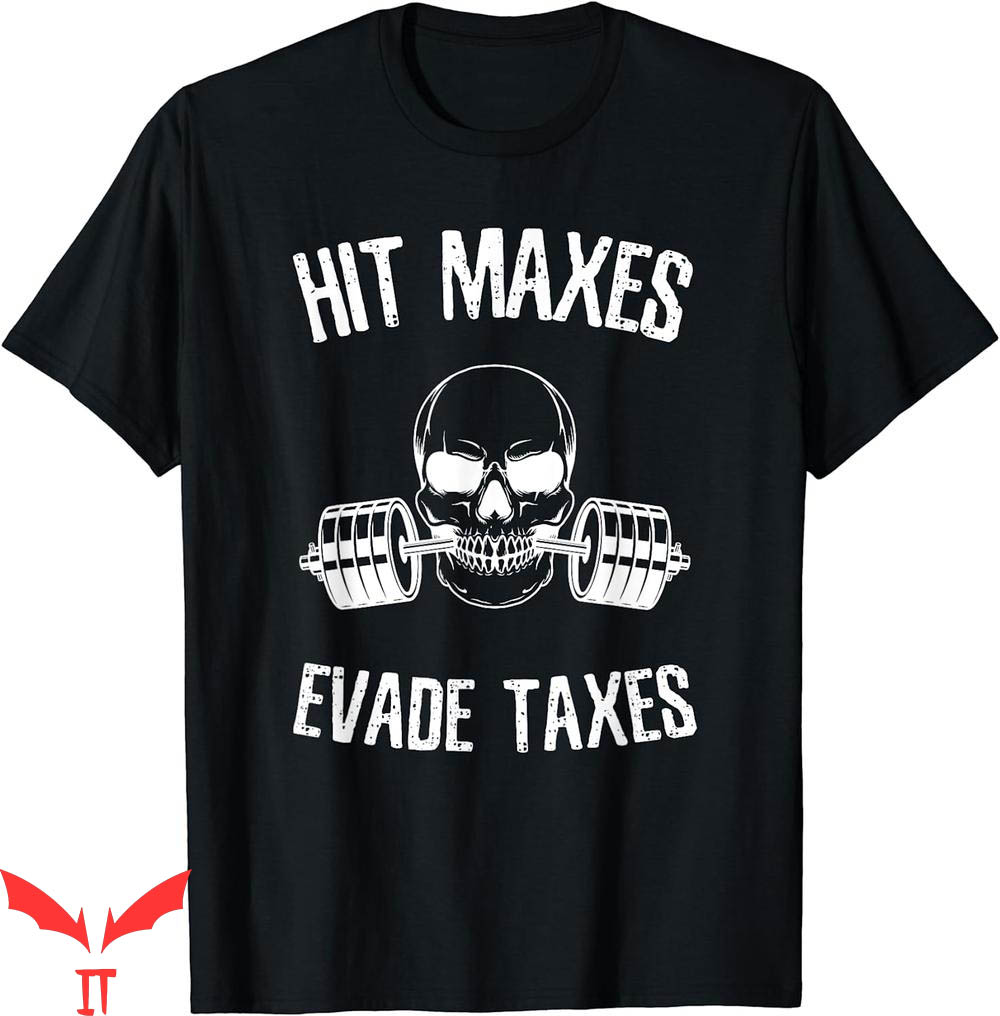 Hit Maxes Evade Taxes T-Shirt Funny Gym Bodybuilding Lifting Hit Maxes Evade Taxes T-Shirt Funny Gym Bodybuilding Lifting