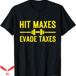 Hit Maxes Evade Taxes T-Shirt Funny Gym Fitness Retro