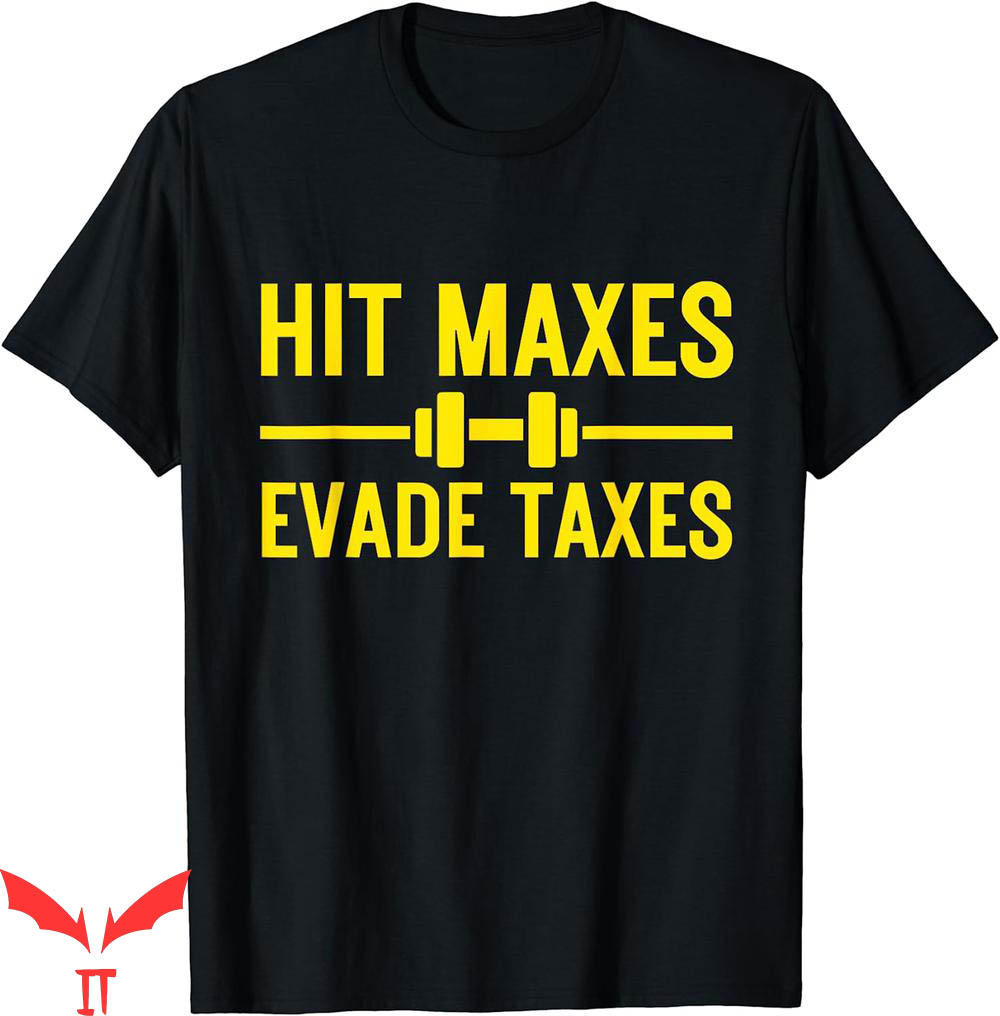 Hit Maxes Evade Taxes T-Shirt Funny Gym Fitness Retro Hit Maxes Evade Taxes T-Shirt Funny Gym Fitness Retro