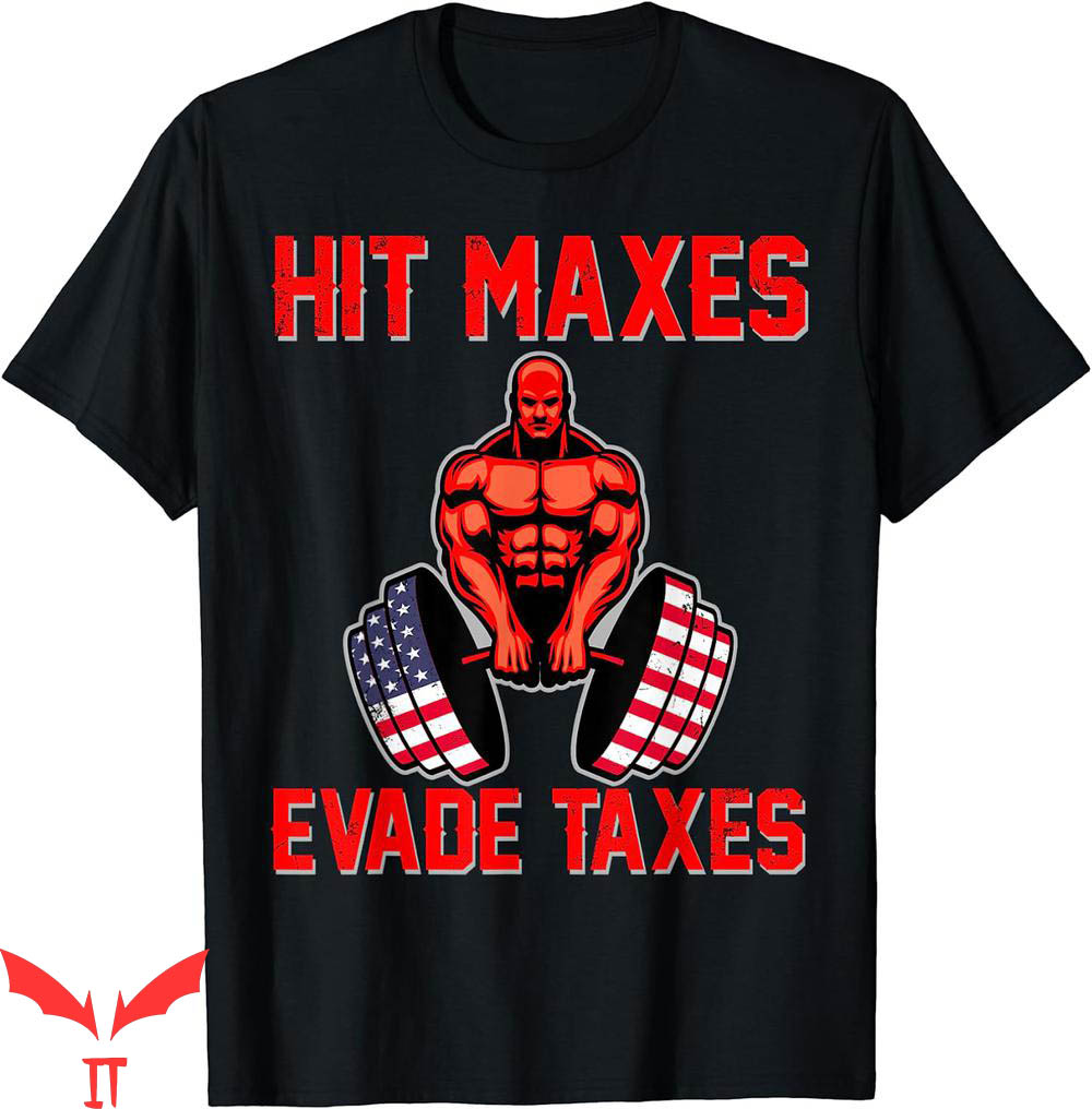 Hit Maxes Evade Taxes T-Shirt Funny Sarcastic Hit Gymnastic Hit Maxes Evade Taxes T-Shirt Funny Sarcastic Hit Gymnastic