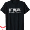 Hit Maxes Evade Taxes T-Shirt Gifts Text