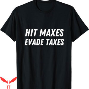 Hit Maxes Evade Taxes T-Shirt Gym Fitness Lifting Workout