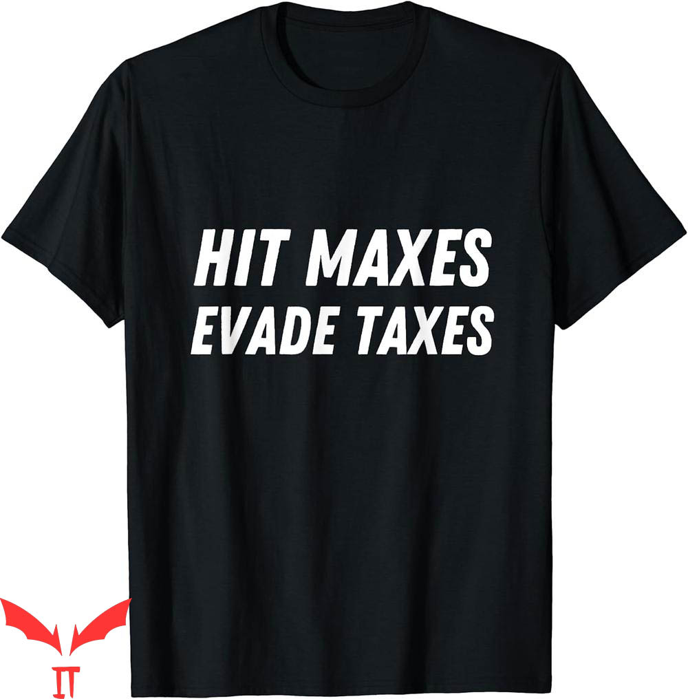 Hit Maxes Evade Taxes T-Shirt Gym Fitness Lifting Workout Hit Maxes Evade Taxes T-Shirt Gym Fitness Lifting Workout