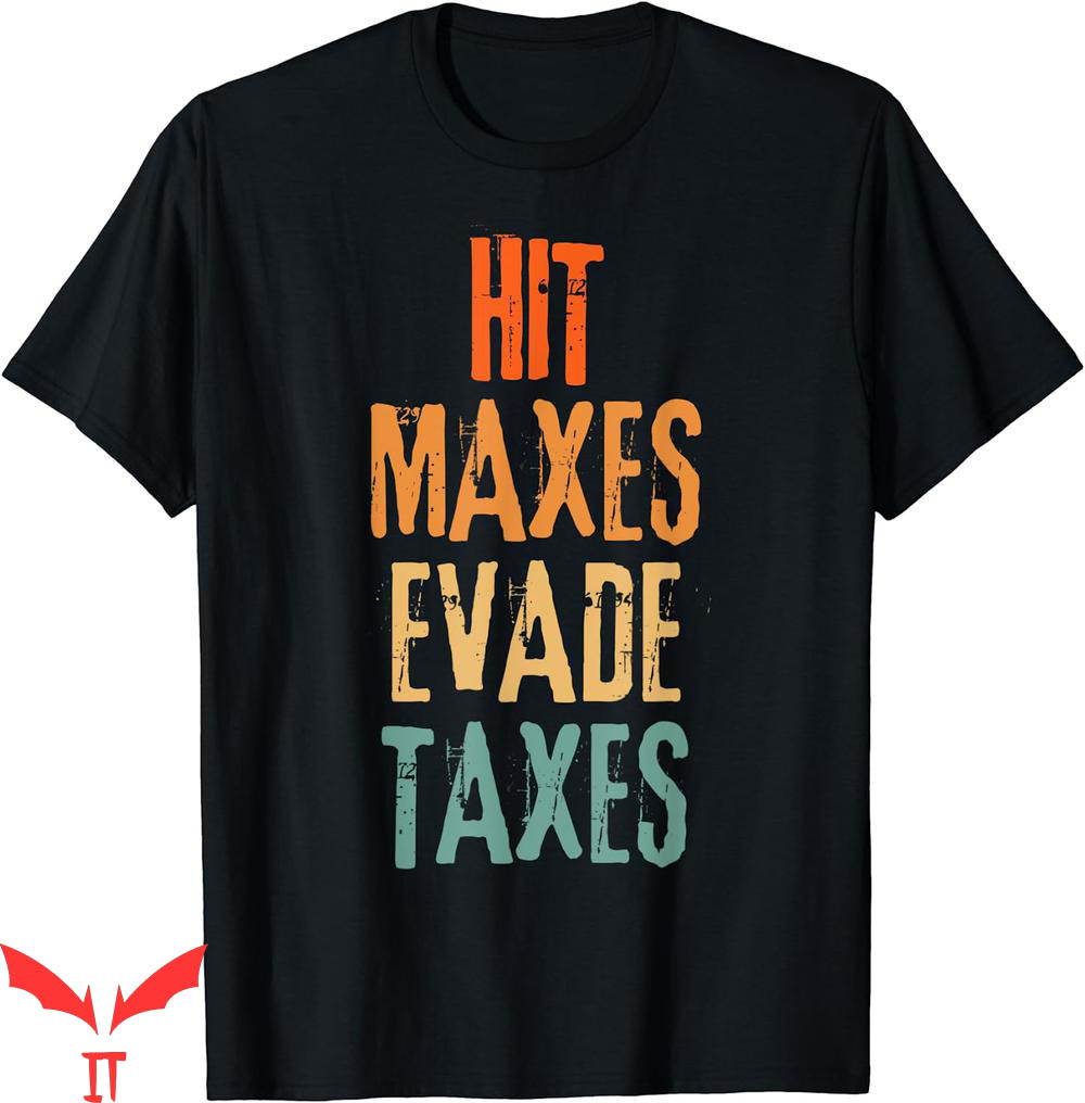 Hit Maxes Evade Taxes T-Shirt Gym Fitness Retro Workout Hit Maxes Evade Taxes T-Shirt Gym Fitness Retro Workout