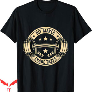 Hit Maxes Evade Taxes T-Shirt Weight Lifting Funny Gym