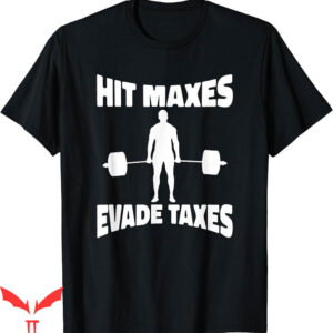 Hit Maxes Evade Taxes T-Shirt Weightlifting Fitness Workout