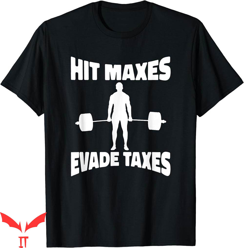 Hit Maxes Evade Taxes T-Shirt Weightlifting Fitness Workout Hit Maxes Evade Taxes T-Shirt Weightlifting Fitness Workout