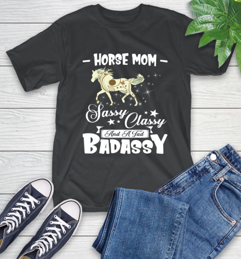 Horse Mom Sassy Classy And A Tad Badassy T-Shirt Horse Mom Sassy Classy And A Tad Badassy T-Shirt