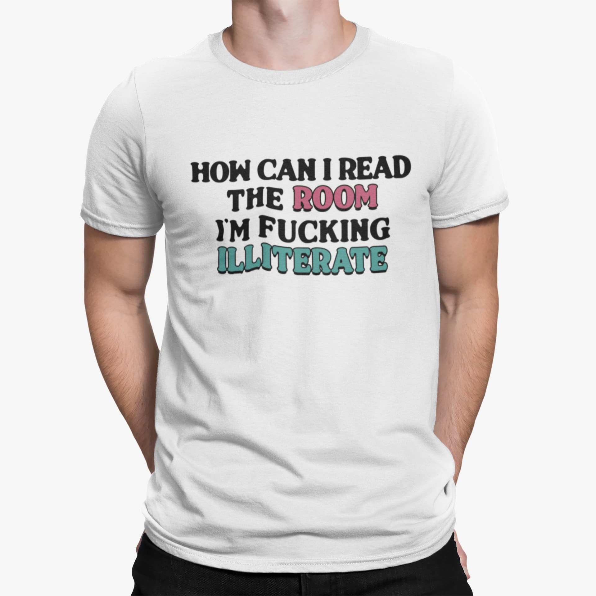 How Can I Read The Room I'm Fcking Illiterate Shirt How Can I Read The Room I'm Fcking Illiterate Shirt