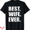 Hubby Wifey T-shirt Best Wife Ever T-shirt