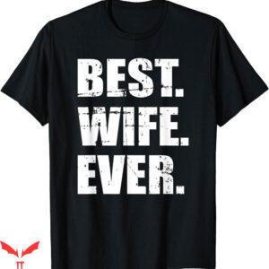 Hubby Wifey T-shirt Best Wife Ever T-shirt