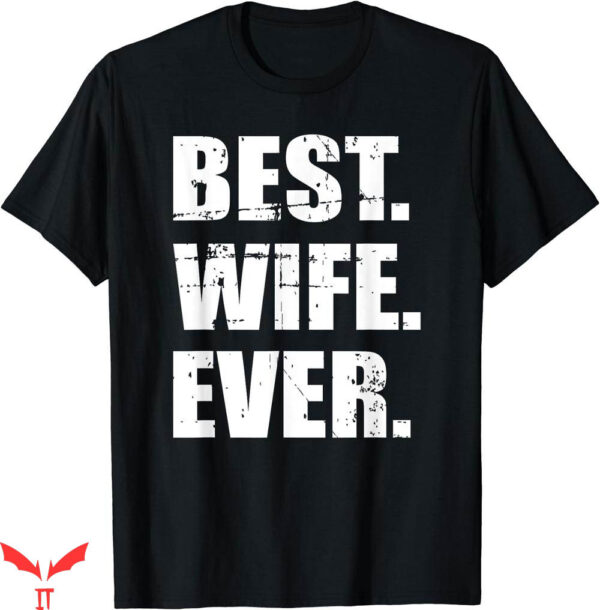 Hubby Wifey T-shirt Best Wife Ever T-shirt