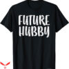 Hubby Wifey T-shirt Future Hubby T-shirt