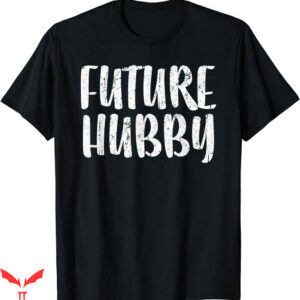 Hubby Wifey T-shirt Future Hubby T-shirt
