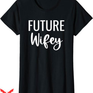 Hubby Wifey T-shirt Future Wifey T-shirt