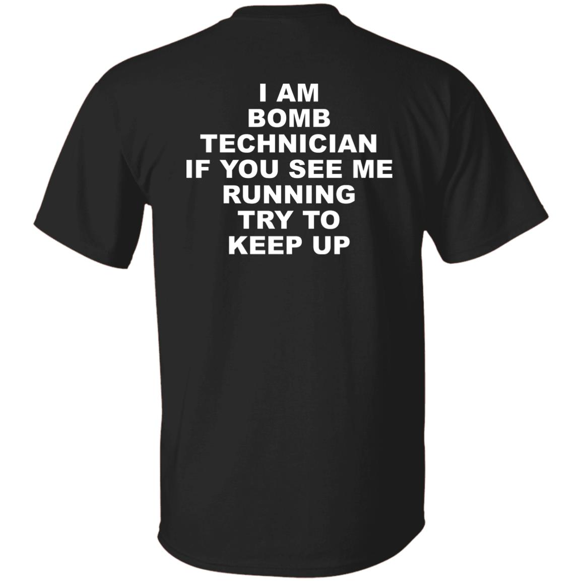 I Am Bomb Technician If You See Me Running Try To Keep Up Shirt I Am Bomb Technician If You See Me Running Try To Keep Up Shirt