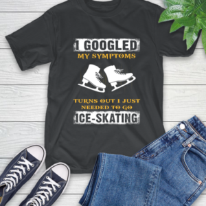 I Googled My Symptoms Turns Out I Needed To Go Ice skating T-Shirt