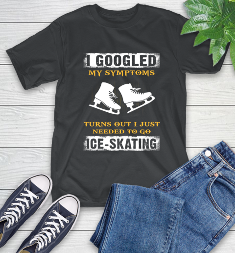 I Googled My Symptoms Turns Out I Needed To Go Ice skating T-Shirt I Googled My Symptoms Turns Out I Needed To Go Ice skating T-Shirt