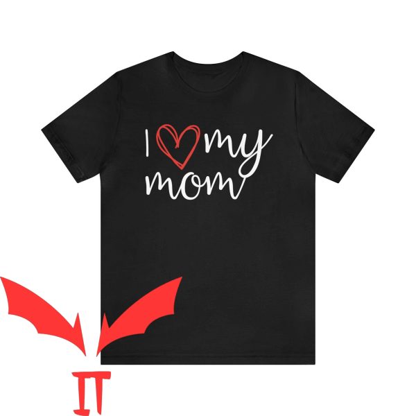I Love My Mom T-Shirt Heart Mum Mothers Day Birthday Gift