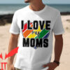 I Love My Mom T-Shirt LGBT Pride Flag Two Moms Son Daughter