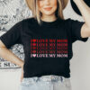 I Love My Mom T-Shirt Mothers Day Birthday Cute Gift