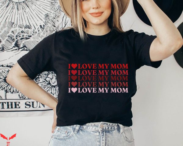 I Love My Mom T-Shirt Mothers Day Birthday Cute Gift