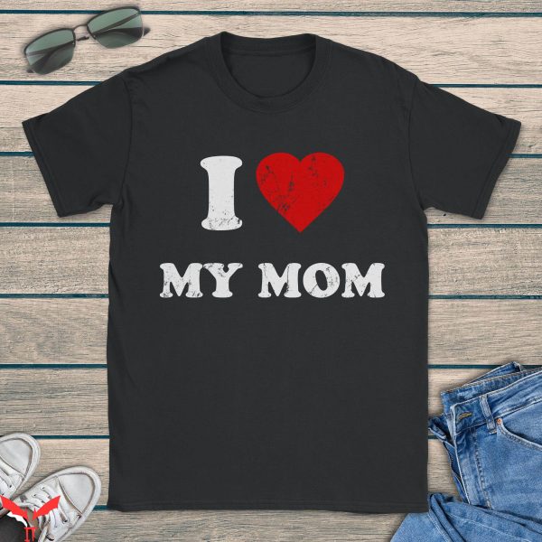 I Love My Mom T-Shirt Mothers Day Cool Retro Mama Gift Tee