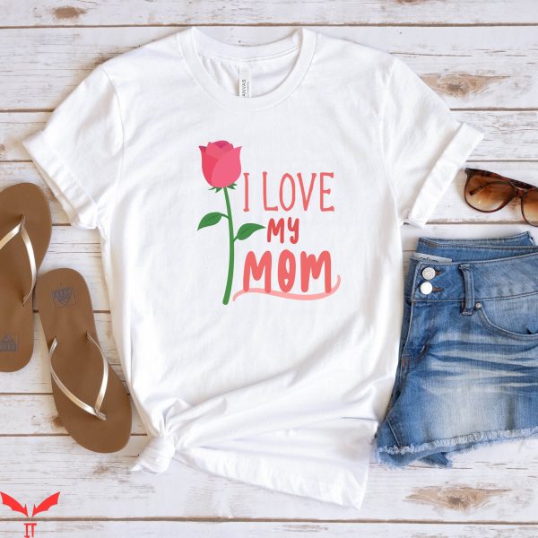 I Love My Mom T-Shirt Mothers Day Heart Mum Cute Birthday