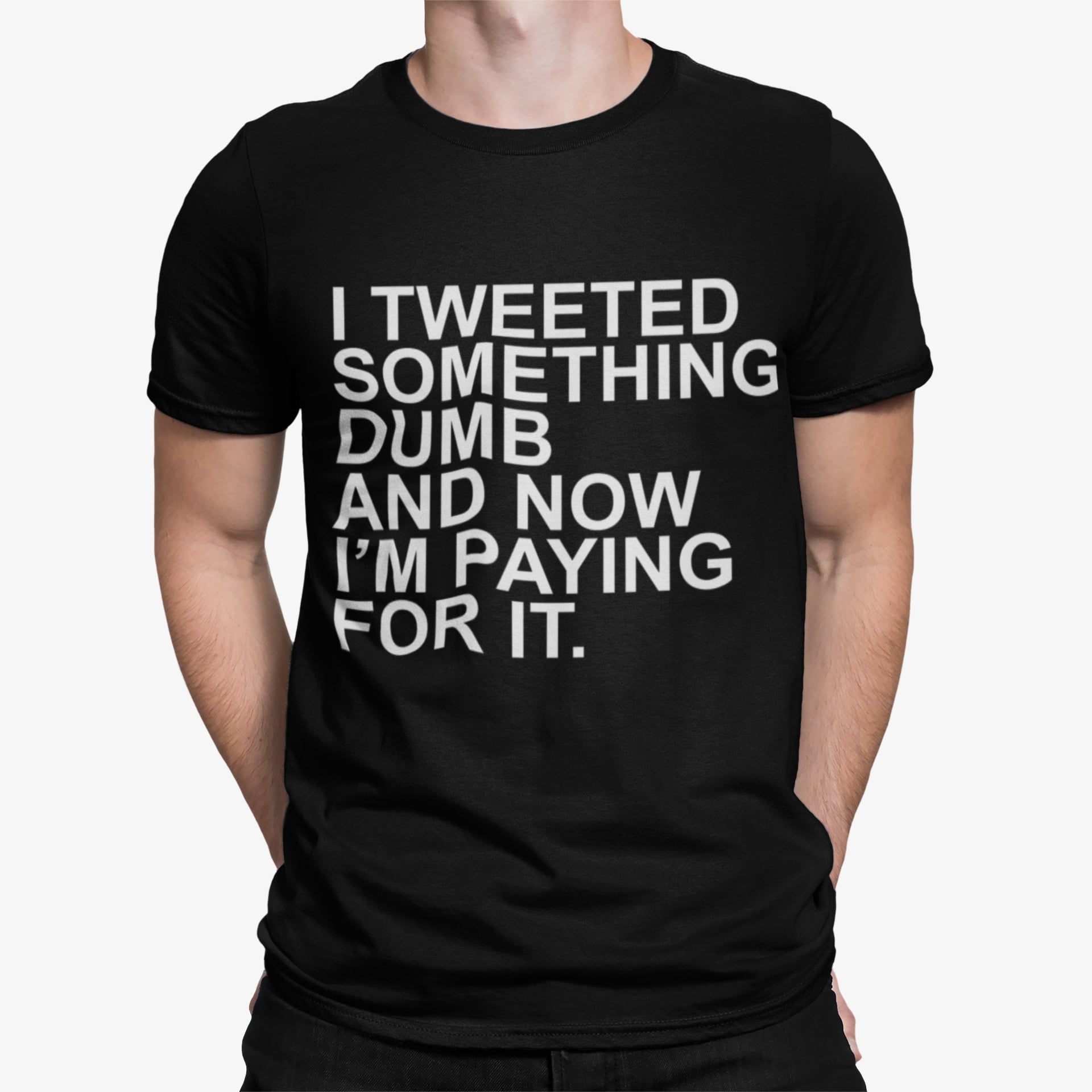 I Tweeted Something Dumb And Now I’m Paying For It Shirt I Tweeted Something Dumb And Now I’m Paying For It Shirt