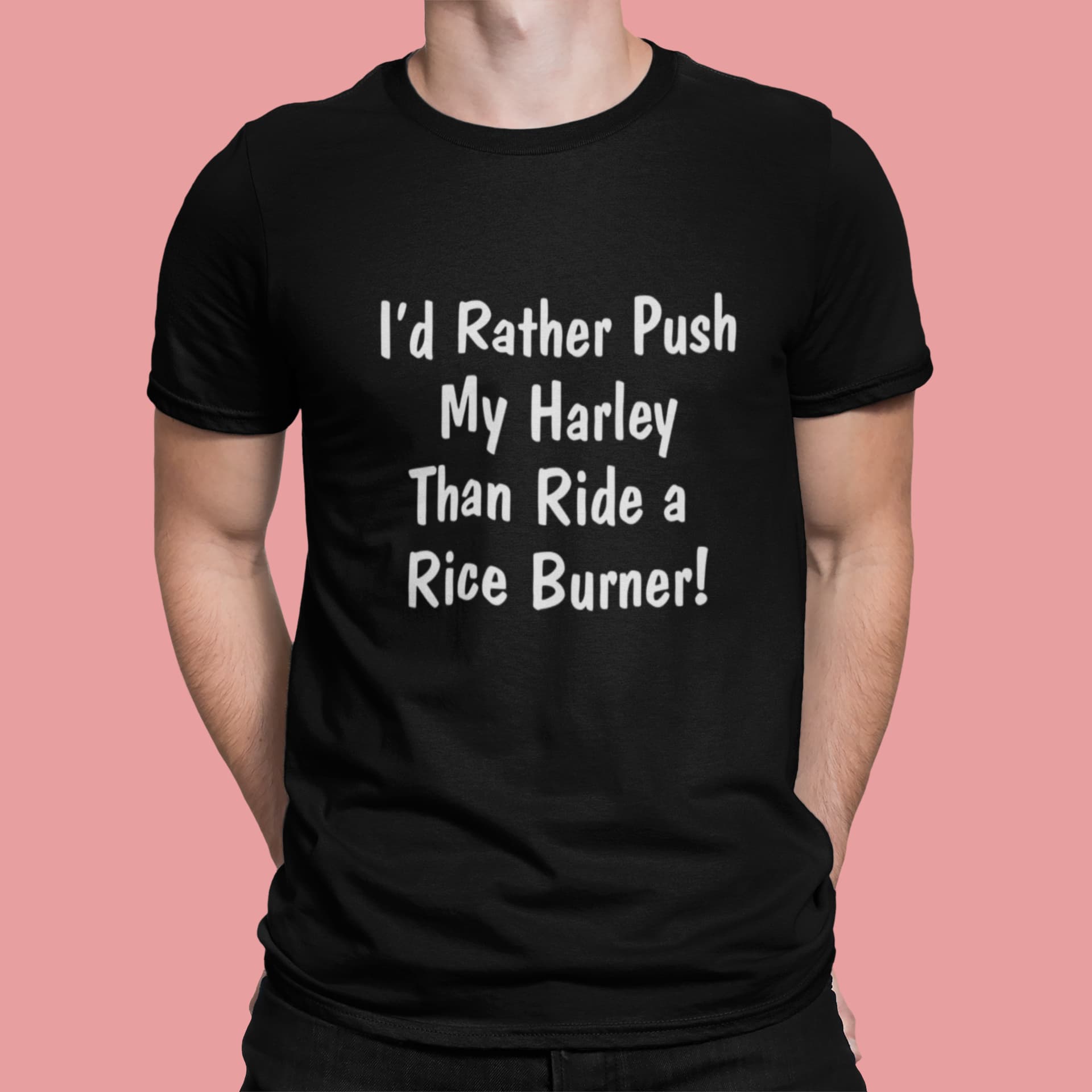 I'd Rather Push My Harley Than Ride A Rice Burner Shirt I'd Rather Push My Harley Than Ride A Rice Burner Shirt