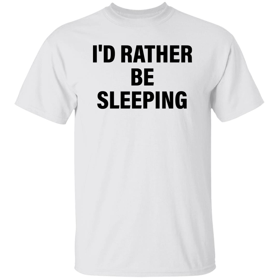 I'd rather be sleeping shirt I'd rather be sleeping shirt