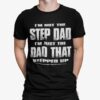 I’m Not The Step Dad I’m Just The Dad That Stepped Up Shirt