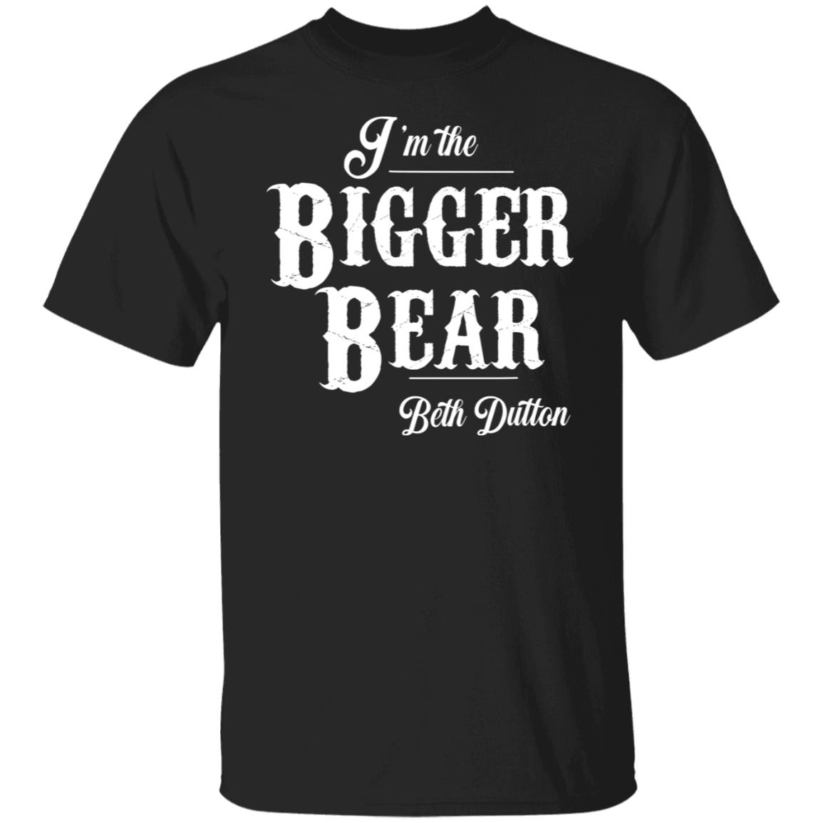 I'm the bigger bear Beth Dutton shirt I'm the bigger bear Beth Dutton shirt
