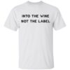 Into the wine not the label shirt