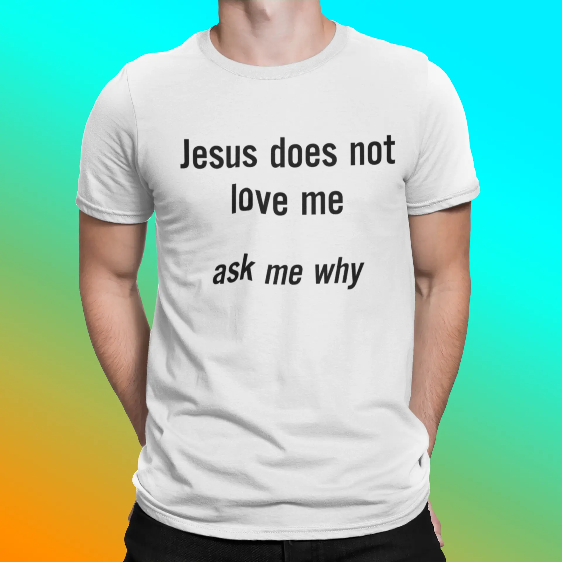 Jesus Does Not Love Me Ask Me Why Shirt Jesus Does Not Love Me Ask Me Why Shirt