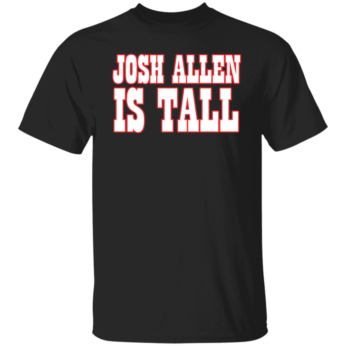 Josh Allen is tall shirt Josh Allen is tall shirt