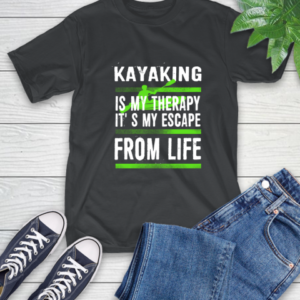 Kayaking Is My Therapy It’s My Escape From Life (1) T-Shirt