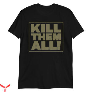 Kill Em All T-Shirt The Recruit Owen Hendricks Funny