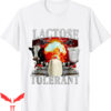 Lactose Intolerant T-Shirt Funny Sarcasm Oddly Specific Meme