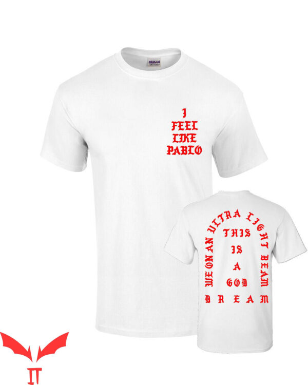 Life Of Pablo T-Shirt I Feel Like Pablo Yeezy Kanye West