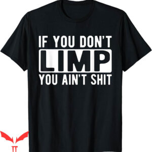 Limp Bizkit T-Shirt If You Dont Limp You Aint Shit Funny
